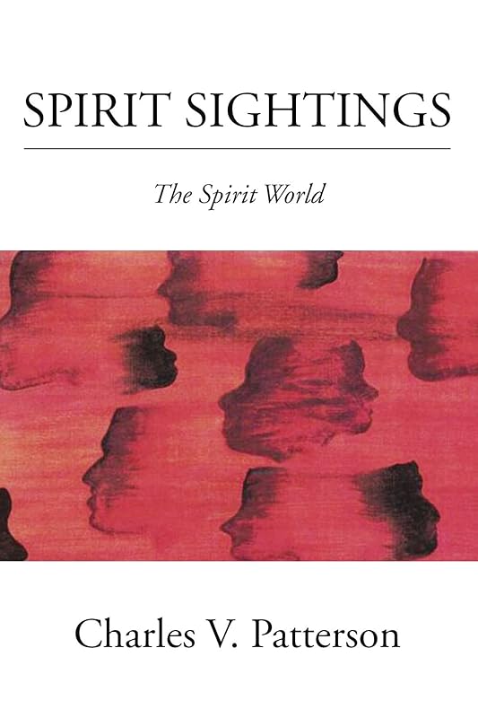 Spirit Sightings: The Spirit World by Charles V Patterson