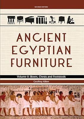 Ancient Egyptian Furniture Volume II: Boxes, Chests and Footstools