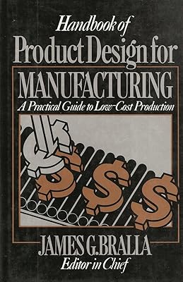 Handbook of Product Design for Manufacturing: A Practical Guide to Low-Cost Production (McGraw-Hill Handbooks in Mechanical and Industrial Engineeri)
