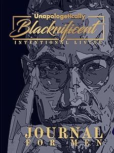 Unapologetically Blacknificent Intentional Living Journal for Men by Michelle P Jones