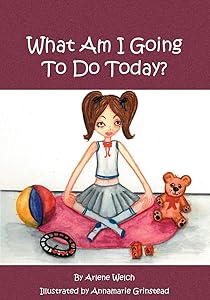 What Am I Going To Do Today? by Arlene Welch