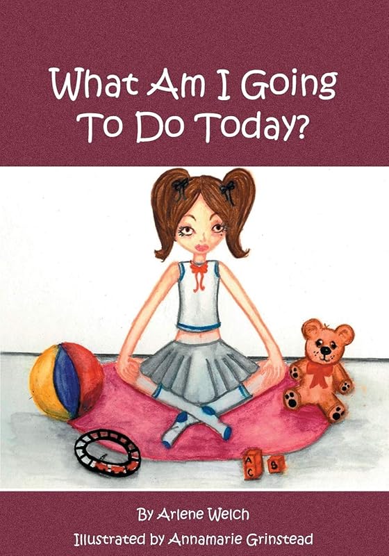 What Am I Going To Do Today? by Arlene Welch