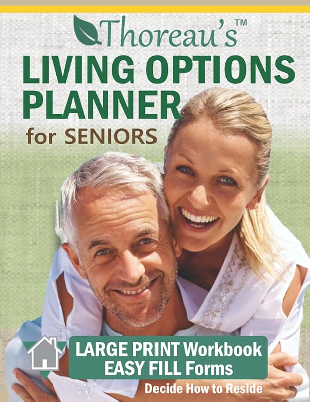 Thoreau’s Senior Living Options Planner: Decide How to Reside: How to Evaluate Your Needs and Make the Best Living and Care Choices by Philip Baker