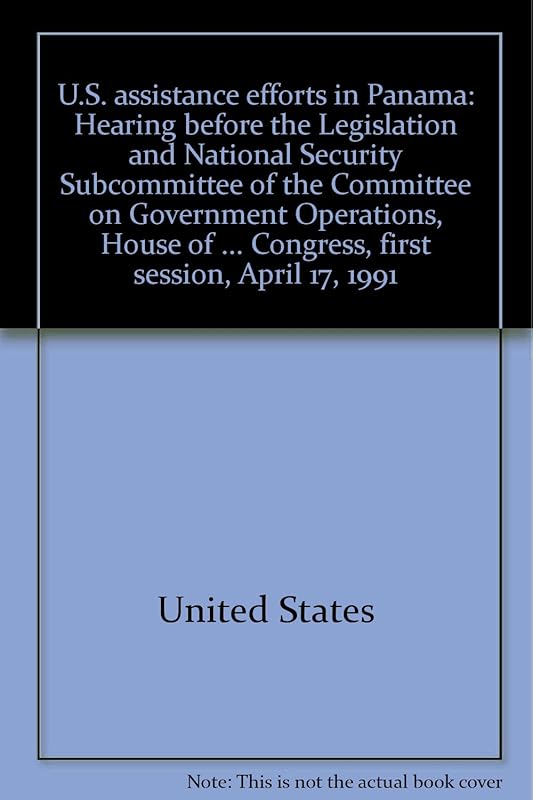 U.S. assistance efforts in Panama: Hearing before the Legislation and National Security Subcommittee of the Committee on Government Operations, House ... Congress, first session, April 17, 1991 by United States