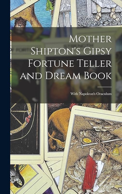 Mother Shipton's Gipsy Fortune Teller and Dream Book: With Napoleon's Oraculum by Anonymous