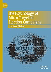 The Psychology of Micro-Targeted Election Campaigns by Jens Koed Madsen