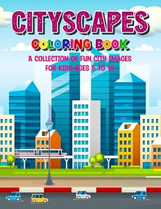 Cityscapes Coloring Book: A Collection Of Fun City Images For Kids Ages 5 to 10