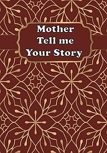 Mother Tell Me Your Story: A Guided Mother’s Keepsake Journal to Share Stories and Memories of Her Life by Bukomero Publishing