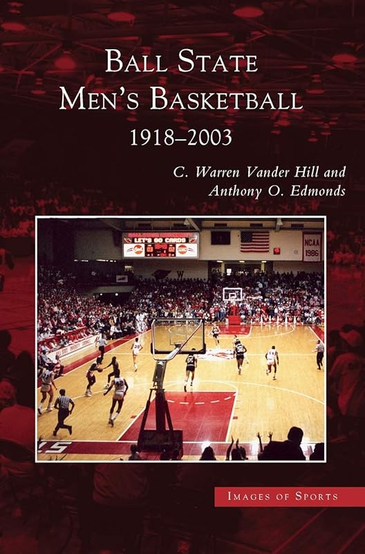 Ball State Men's Basketball: 1918-2003 by Professor Anthony O Edmonds