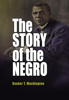 The Story of the Negro: The Rise of the Race from Slavery: Volumes I and II