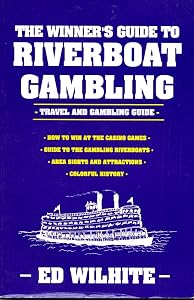 The Winner's Guide to Riverboat Gambling: Travel and Gambling Guide by Ed Wilhite
