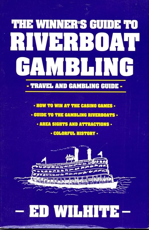 The Winner's Guide to Riverboat Gambling: Travel and Gambling Guide by Ed Wilhite