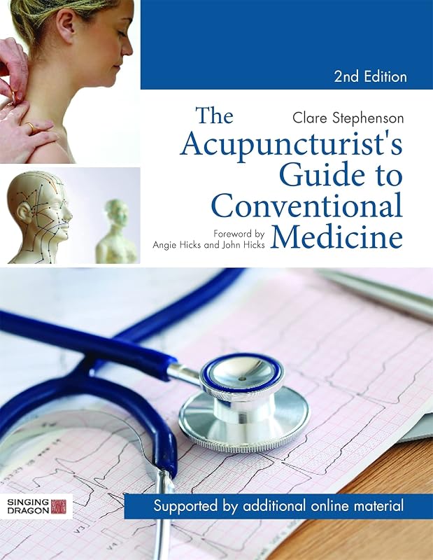 The Acupuncturist's Guide to Conventional Medicine, Second Edition: A Systematic Comparative Approach to Western and Eastern Medicine by Clare Stephenson
