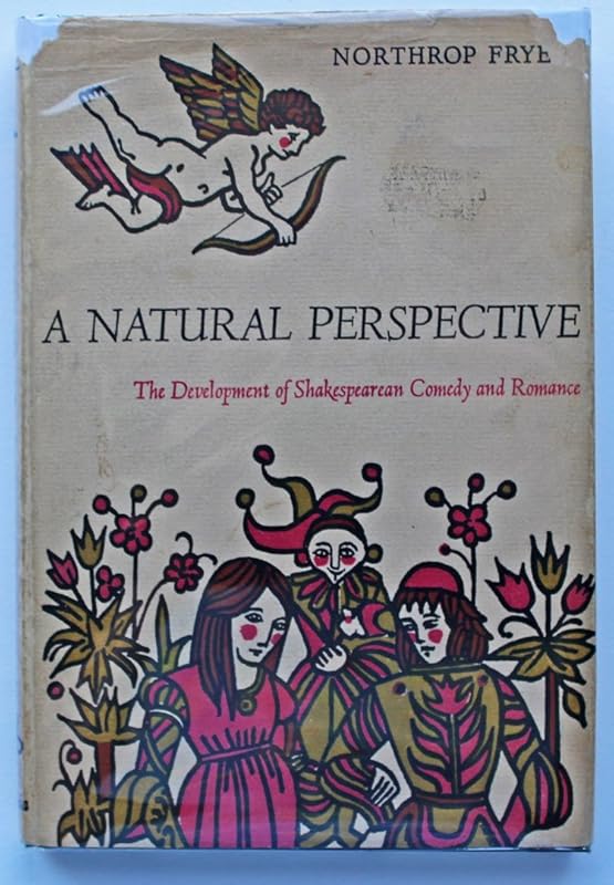 A Natural Perspective: The Development of Shakespearean Comedy and Romance by Northrup Frye