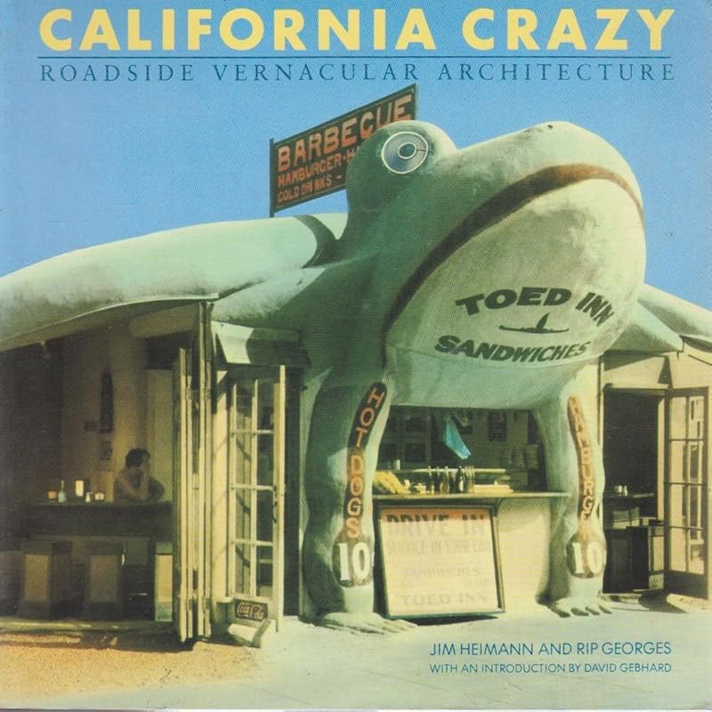 California Crazy: Roadside Vernacular Architecture by Jim Heimann