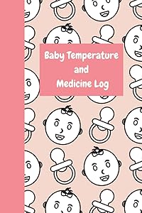 Baby Temperature and Medicine Log by Jennifer C Campbell
