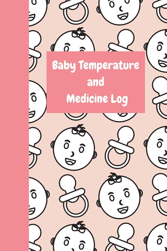 Baby Temperature and Medicine Log by Jennifer C Campbell