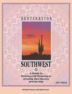 DESTINATION SOUTHWEST: A Guide to Retiring and Wintering in Arizona, New Mexico, and Nevada
