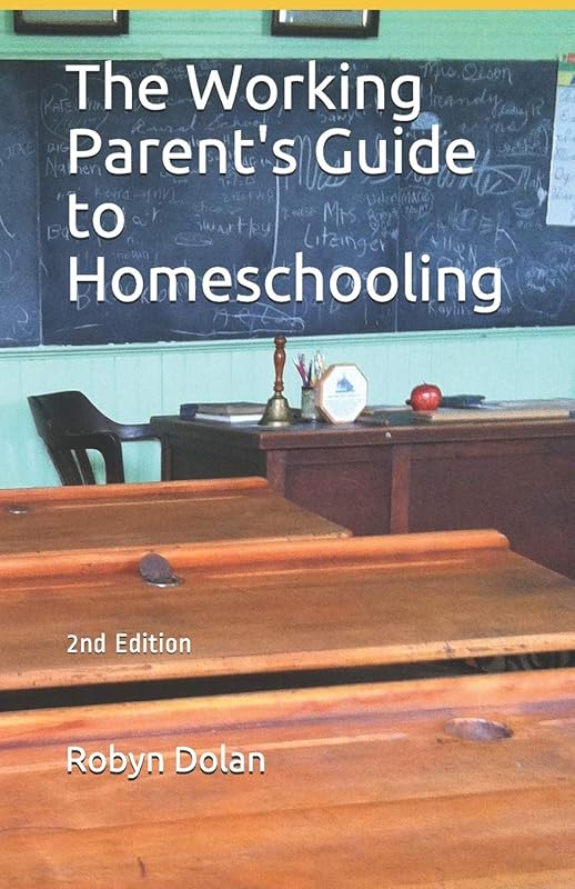 The Working Parent's Guide to Homeschooling by Robyn Dolan