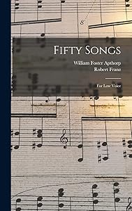 Fifty Songs: For Low Voice by William Foster Apthorp