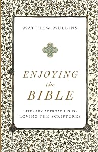 Enjoying the Bible by Matthew Mullins
