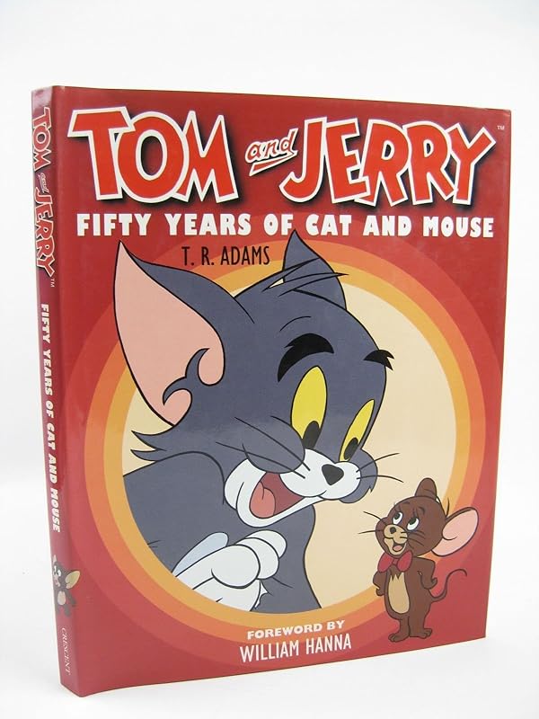 Tom & Jerry: 50 Years of Cat and Mouse by T. R. Adams