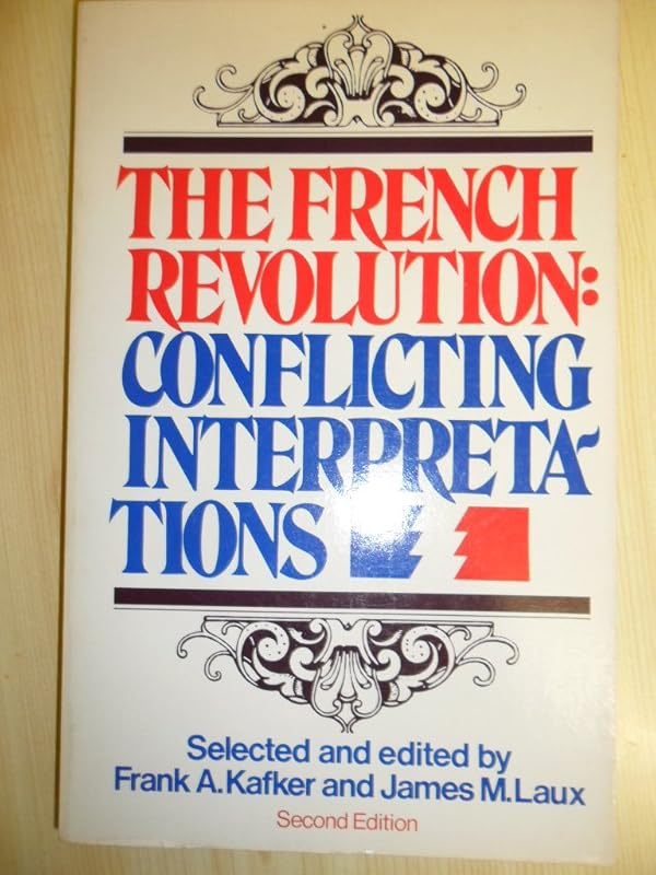 The French Revolution: Conflicting interpretations by Frank A Kafker