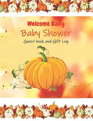 Welcome Baby Baby Shower Guest book and Gift Log: Fall/Pumpkin Themed Baby shower Guestbook with Gift Tracker Log and Keepsake Pages | Funny questions ... Shower Guest Book and Gift log and Tracker)