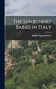 The Sunbonnet Babies in Italy by Eulalie Osgood Grover