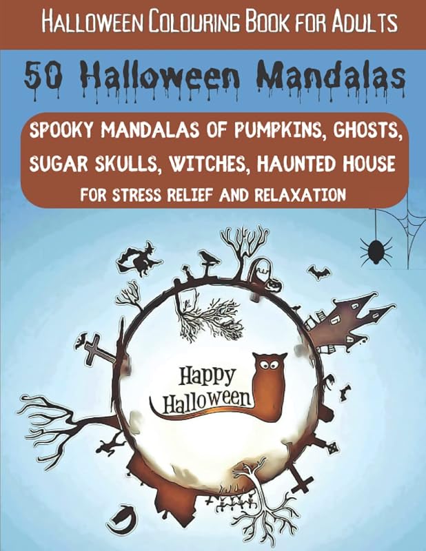 50 Halloween Mandalas: Spooky Mandalas Of Pumpkins, Ghosts, Sugar Skulls, Witches, Haunted House For Stress Relief and Relaxation by Spirit Mood