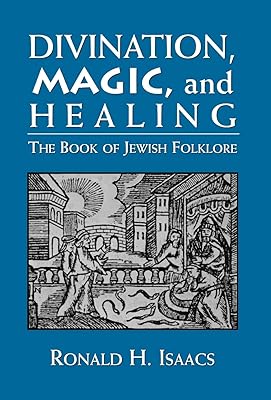 Divination, Magic, and Healing: The Book of Jewish Folklore