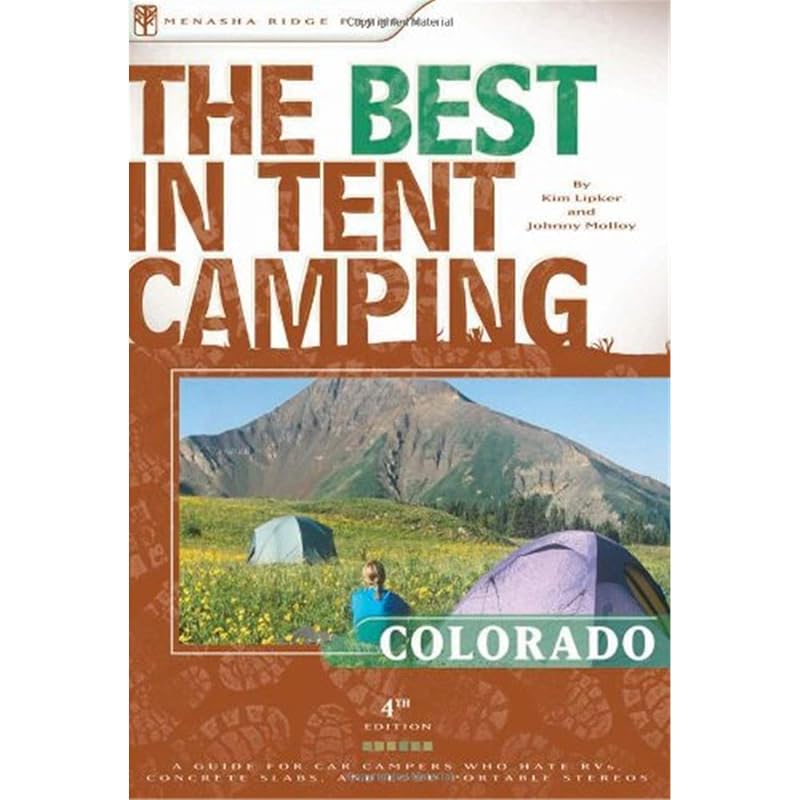 The Best in Tent Camping: Colorado: A Guide for Car Campers Who Hate RVs, Concrete Slabs, and Loud Portable Stereos (Best Tent Camping) by Johnny Molloy