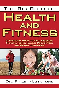 The Big Book of Health and Fitness: A Practical Guide to Diet, Exercise, Healthy Aging, Illness Prevention, and Sexual Well-Being by Philip Maffetone