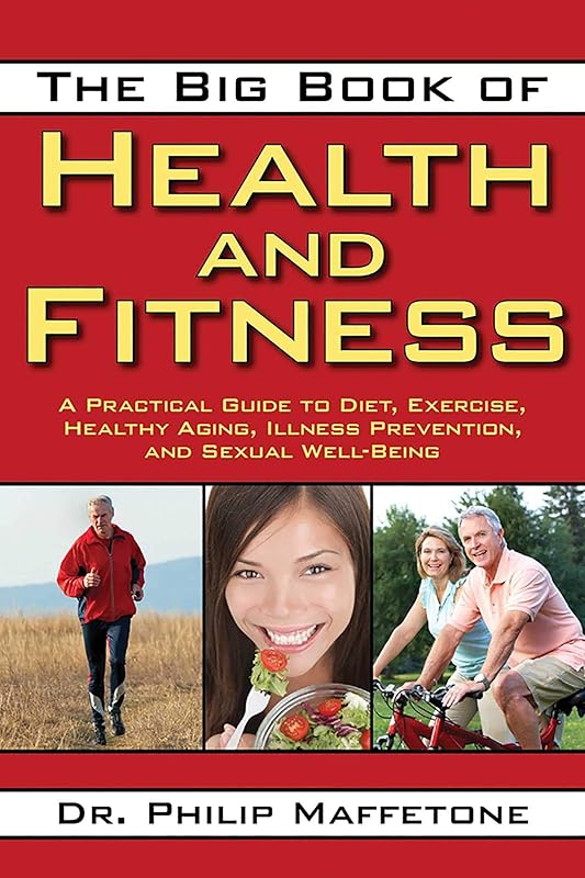 The Big Book of Health and Fitness: A Practical Guide to Diet, Exercise, Healthy Aging, Illness Prevention, and Sexual Well-Being by Philip Maffetone