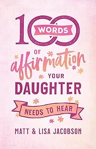100 Words of Affirmation Your Daughter Needs to Hear by Matt Jacobson
