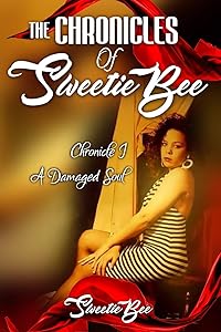 The Chronicles of Sweetie Bee: A Damaged Soul by Sweetie Bee