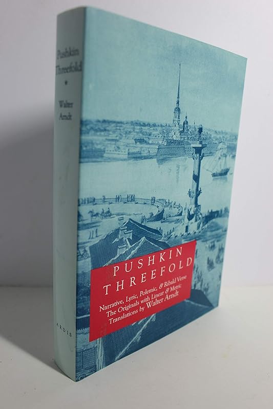 Pushkin Threefold: Narrative, Lyric, Polemic and Ribald Verse. The Originals with Linear and Metric Translations by Alexander Pushkin