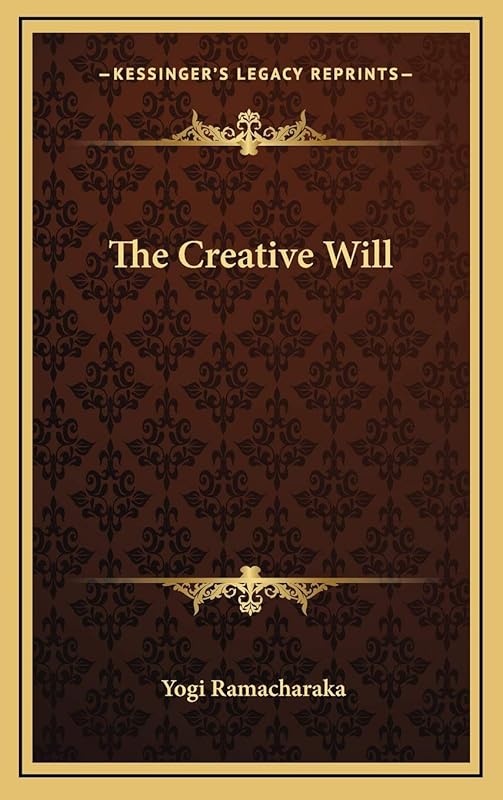 The Creative Will by Yogi Ramacharaka
