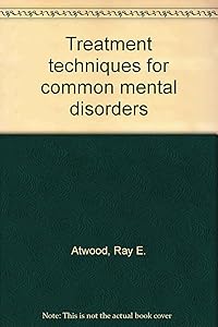 Treatment techniques for common mental disorders by Ray E. Atwood