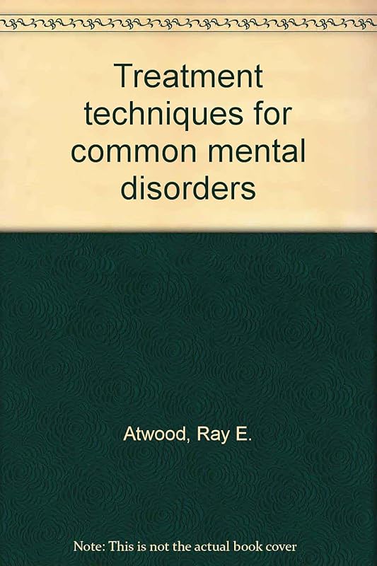 Treatment techniques for common mental disorders by Ray E. Atwood