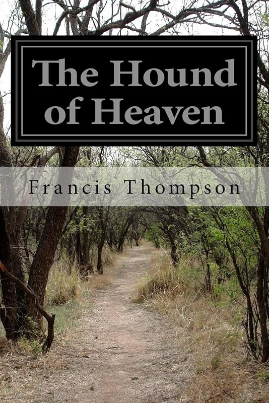The Hound of Heaven by Francis Thompson