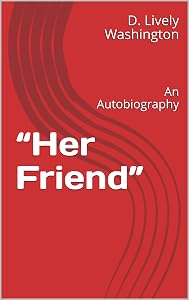 “Her Friend”: An Autobiography by D. Lively Washington