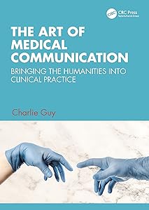 The Art of Medical Communication: Bringing the Humanities into Clinical Practice by Charlie Guy