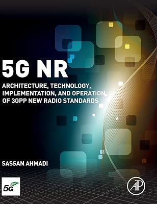 5G NR: Architecture, Technology, Implementation, and Operation of 3GPP New Radio Standards