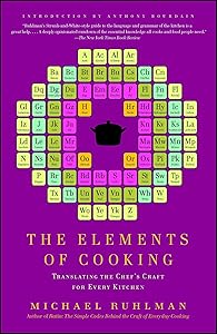 The Elements of Cooking: Translating the Chef's Craft for Every Kitchen by Michael Ruhlman