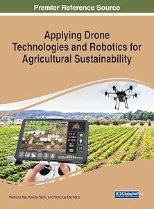 Applying Drone Technologies and Robotics for Agricultural Sustainability (Advances in Environmental Engineering and Green Technologies) by Pethuru Raj