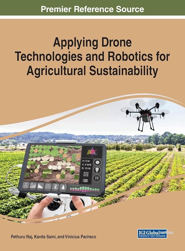 Applying Drone Technologies and Robotics for Agricultural Sustainability (Advances in Environmental Engineering and Green Technologies) by Pethuru Raj