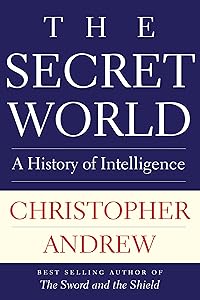 The Secret World: A History of Intelligence (The Henry L. Stimson Lectures Series)
