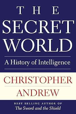 The Secret World: A History of Intelligence (The Henry L. Stimson Lectures Series)