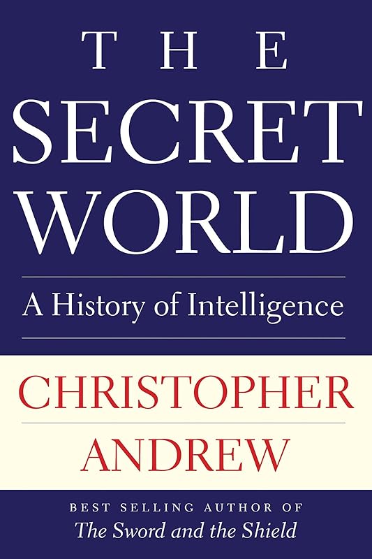 The Secret World: A History of Intelligence (The Henry L. Stimson Lectures Series) by Christopher Andrew